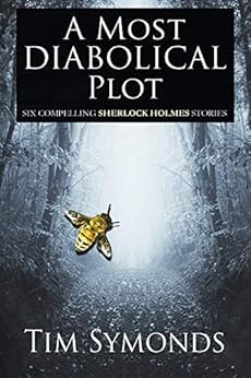 A Most Diabolical Plot: Six Compelling Sherlock Holmes Stories by [Symonds, Tim]