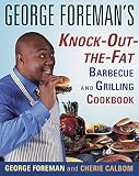 George Foreman's Knock-Out-the-Fat Barbecue and Grilling Cookbook George Foreman's Knock-Out-the-Fat Barbecue and Grilling Cookbook