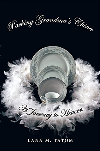 Packing Grandma's China: A Journey to Heaven by Lana M. Tatom