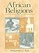 African Religions: Symbol, Ritual, and Community (2nd Edition) by 