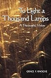 To Light a Thousand Lamps: A Theosophic Vision (Sunrise Library Book) by 