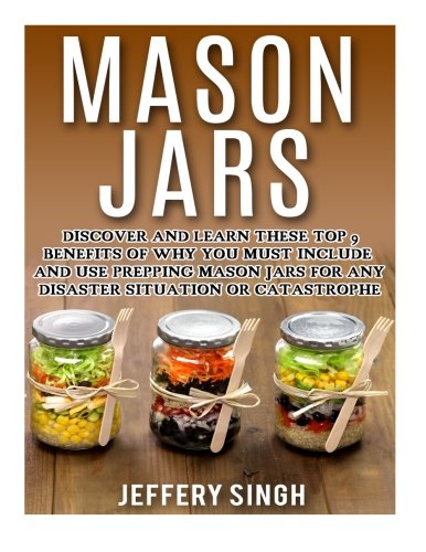 Mason Jars: Discover And Learn These Top 9 Benefits Of Why You Must Include And Use Prepping Mason J Mason Jars: Discover And Learn These Top 9 Benefits Of Why You Must Include And Use Prepping Mason J
