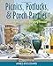 Picnics, Potlucks, & Porch Parties: Recipes, Menus, and Ideas for Every Occasion