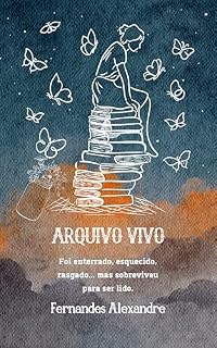 Livro ARQUIVO VIVO: Foi enterrado, esquecido, rasgado… mas sobreviveu para ser lido.