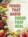 Foods That Harm, Foods That Heal : An A-Z Guide to Safe and Healthy Eating by 