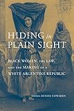 Erika Denise Edwards, "Hiding in Plain Sight: Black Women, the Law, and the Making of a White Argentine Republic" (U Alabama Press, 2020)