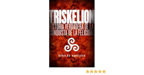 Triskelion Historia Verdadera De La Conquista De La Felicidad Trilogía Del Largo Ahora Nº 1 Spanish Edition - 