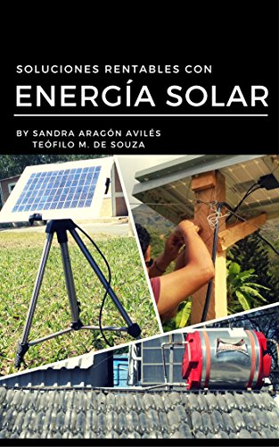 Soluciones Rentables con EnergÃ­a Solar: Sistemas Renovables con EnergÃ­a Solar (Spanish Edition)