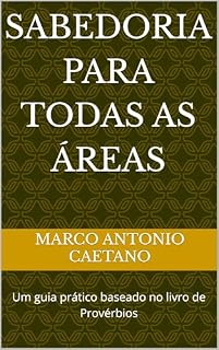 Livro Sabedoria Para Todas as Áreas: Um guia prático baseado no livro de Provérbios