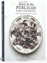 Cheers to the Publican, Repast and Present: Recipes and Ramblings from an American Beer Hall