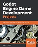 Godot Engine Game Development Projects: Build five cross-platform 2D and 3D games with Godot 3.0