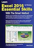 Learn Excel 2016 Essential Skills with The Smart Method: Courseware tutorial for self-instruction to Learn Excel 2016 Essential Skills with The Smart Method: Courseware tutorial for self-instruction to