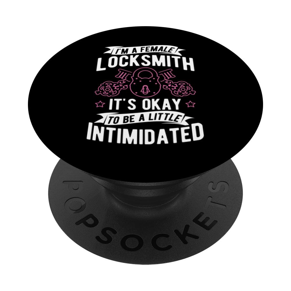 I'M A FEMALE LOCKSMITH IT'S OKAY TO BE A LITTLE Intimidated PopSockets Swappable PopGrip