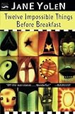 Twelve Impossible Things Before Breakfast: Stories