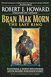Bran Mak Morn: The Last King: A Novel by Robert E. Howard