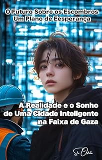 Livro O Futuro sobre os Escombros: Um Plano de Esperança: A Realidade e o Sonho de uma Cidade Inteligente na Faixa de Gaza