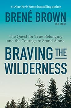 Braving the Wilderness (by Brene Bworn)
