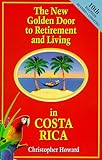 The New Golden Door to Retirement and Living in Costa Rica: A Guide to Inexpensive Living, Making Money and Finding Love in a Peaceful Tropical Paradise by
