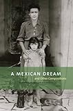 A Mexican Dream: and Other Compositions by Barbara Gonzalez Cigarroa