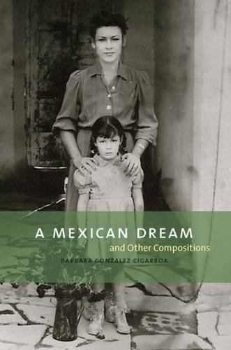 A Mexican Dream: and Other Compositions by Barbara Gonzalez Cigarroa
