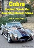 The Cobra Inspired Sports Car Assembly Manual Series Book 2 - Getting Started