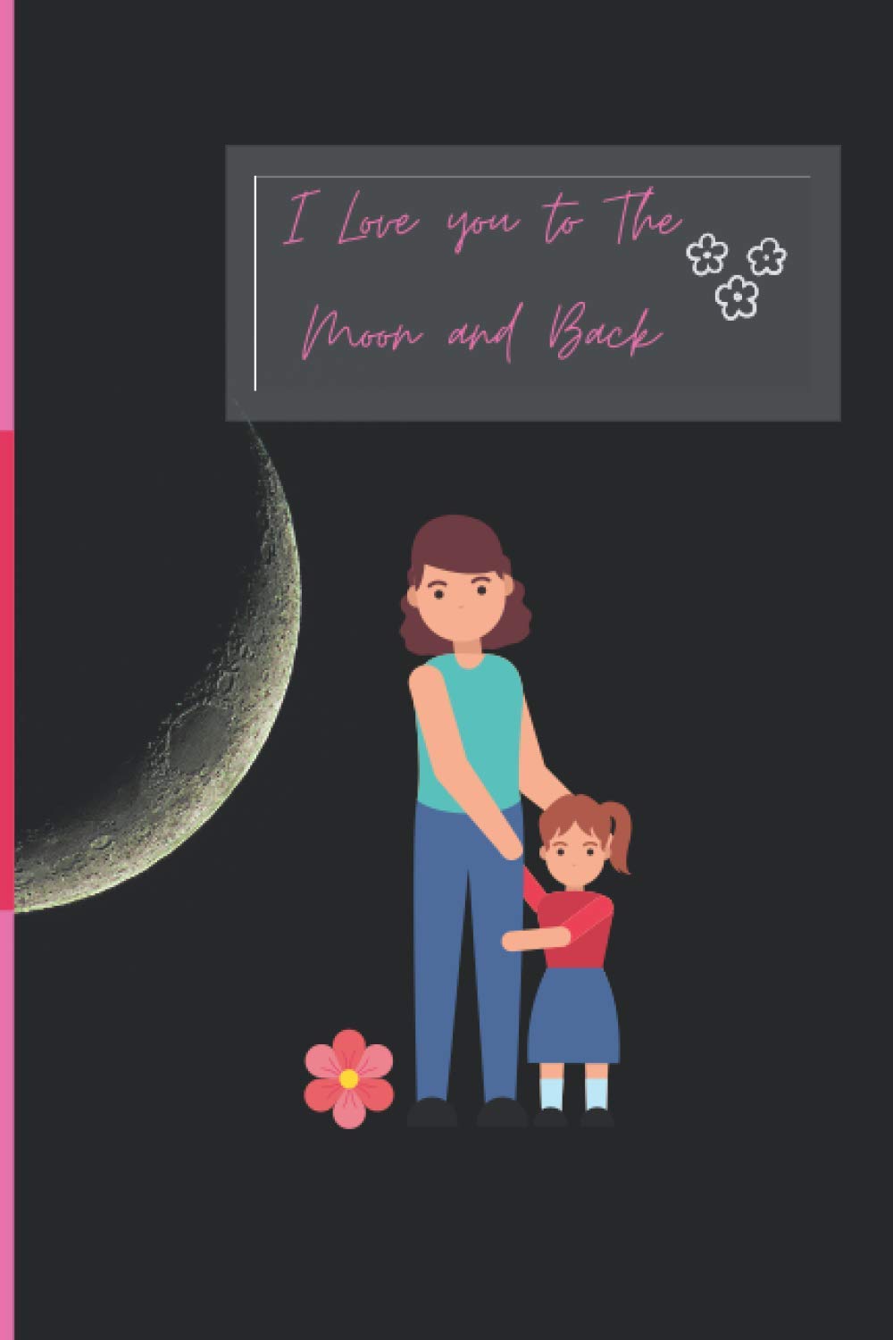 I Love you to The Moon and Back: 6 x 9 in size & 100 pages Blush Notes lined Notebook, Journal Gift for Mom