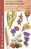 Toutes les fleurs de Méditerranée : Les fleurs, les graminées, les arbres et arbustes by 