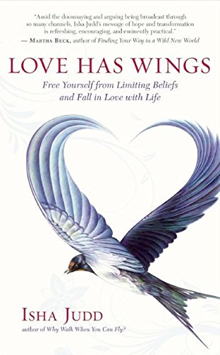 Love Has Wings: Free Yourself from Limiting Beliefs and Fall in Lo