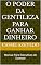 Livro O Poder da Gentileza para Ganhar Dinheiro: Manual Para Executivos de Sucesso