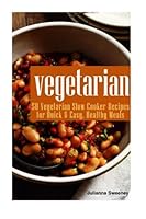 Vegetarian: 50 Vegetarian Slow Cooker Recipes for Quick & Easy Healthy Meals 1517648599 Book Cover