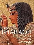 The Pharaoh: Life at Court and On Campaign by 