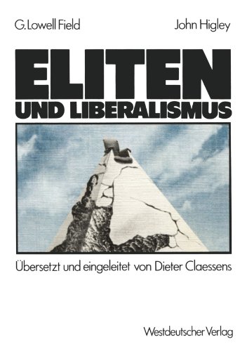 Eliten und Liberalismus: Ein neues Modell zur geschichtlichen Entwicklung der Abhängigkeit von Eliten und Nicht-Eliten: Zusammenhänge, Möglichkeiten, Verpflichtungen (German Edition)