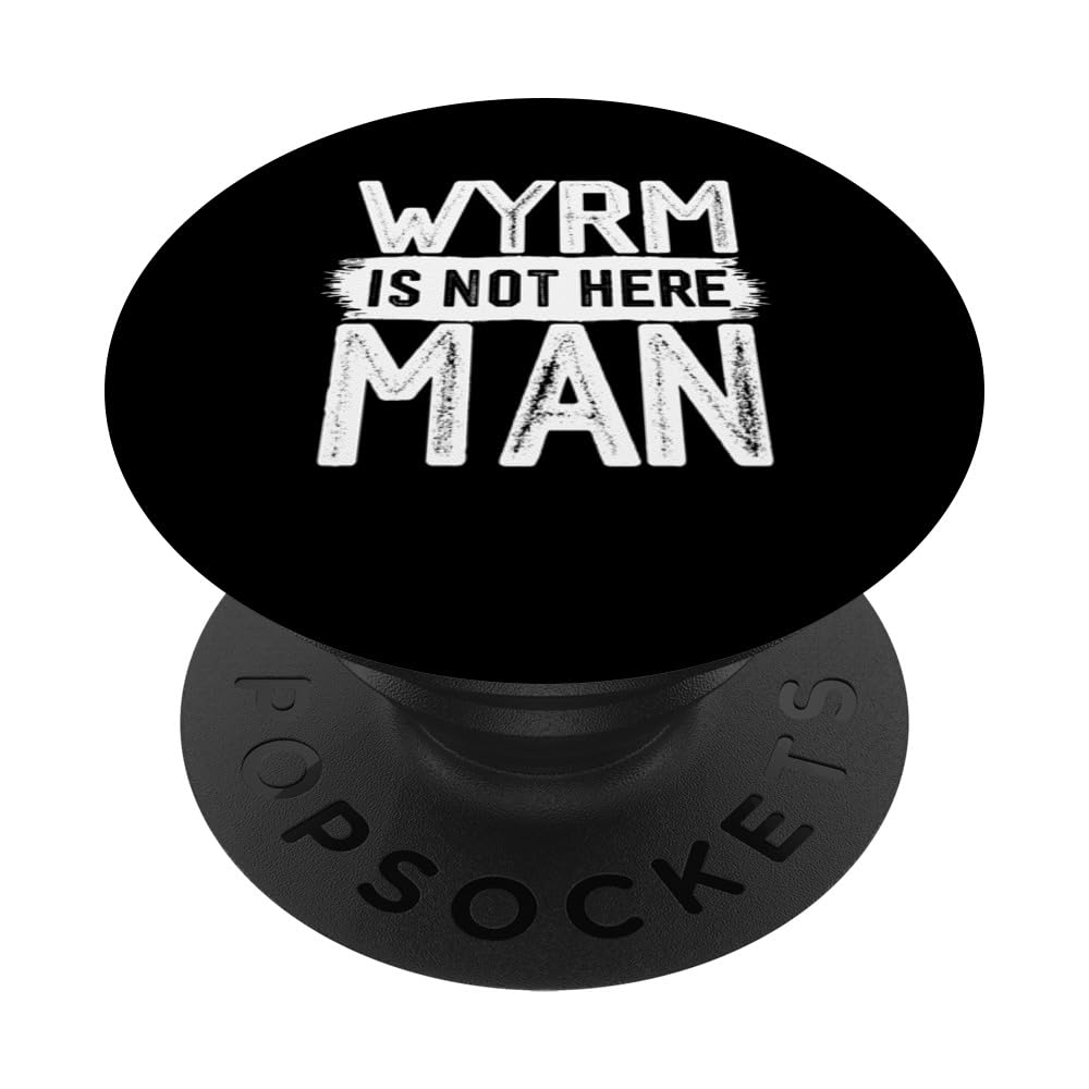 Wyrm Is Not Here Man Funny Name Wyrm PopSockets Swappable PopGrip