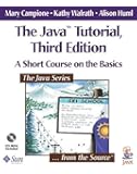 The Java Tutorial: A Short Course on the Basics (3rd Edition) 3rd edition by Campione, Mary, Walrath, Kathy, Huml, Alison (2001) Paperback