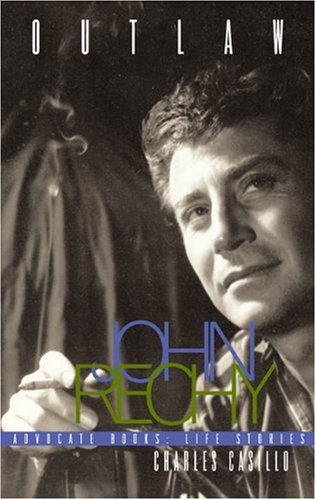 Outlaw: John Rechy (An Advocate Books Life Story) by Charles Casillo