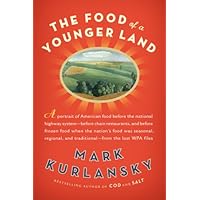 The Food of a Younger Land: A Portrait of American Food--Before the National Highway System, Before Chain Restaurants, and Be