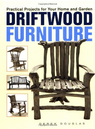 Driftwood Furniture: Practical Projects for Your Home and Garden