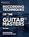 Recording Techniques of the Guitar Masters by Brian Tarquin