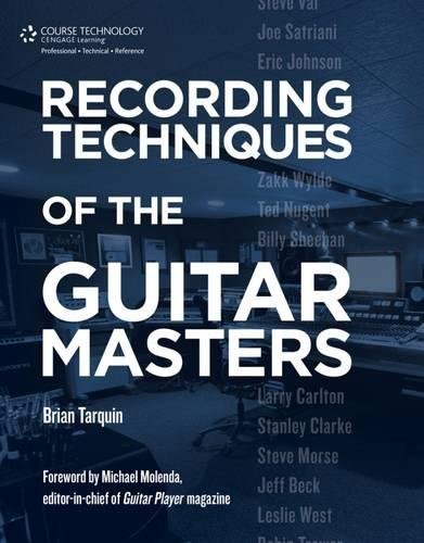 Recording Techniques of the Guitar Masters by Brian Tarquin