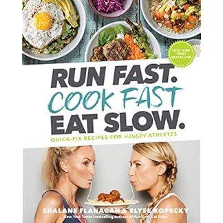 Run Fast Cook Fast Eat Slow Quick Fix Recipes for Hungry Athletes A Cookbook