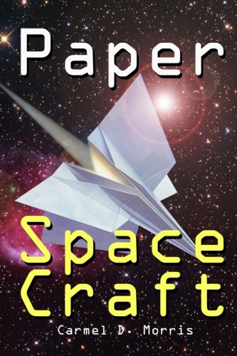 Paper Space Craft: Fold X-Wings, Cylon Warships, UFOs and More, 16 Fantastic Paper Plane Models that Fly