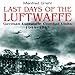 Last Days of the Luftwaffe: German Luftwaffe Combat Units 1944-1945 by