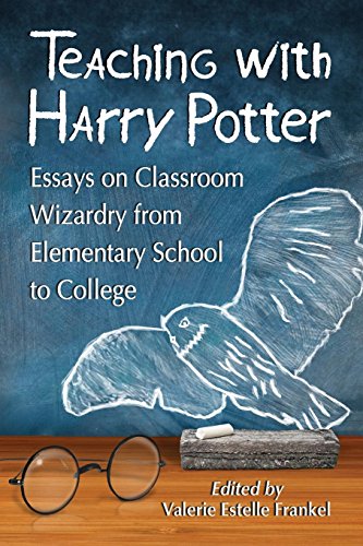 Teaching with Harry Potter: Essays on Classroom Wizardry from Elementary School to College by Valerie Estelle Frankel