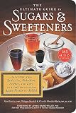 Image of The Ultimate Guide to Sugars and Sweeteners: Discover the Taste, Use, Nutrition, Science, and Lore of Everything from Agave Nectar to Xylitol