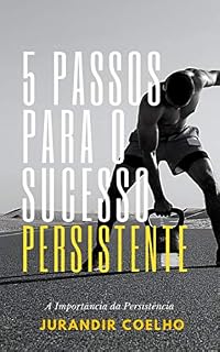 Livro 5 Passos Para o Sucesso Persistente : A importância da Persistência