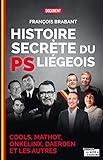 Histoire secrète du PS liégeois: Cools, Mathot, Onkelinx, Daerden et les autres (French Edition) by François Brabant