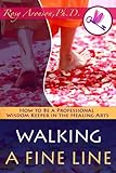 Walking a Fine Line: How to Be a Professional Wisdom Keeper in the Healing Arts by Rosy Aronson PhD, Pam DeLeo LMT