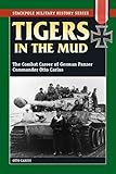 Tigers in the Mud: The Combat Career of German Panzer Commander Otto Carius (Stackpole Military History Series)