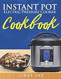 Instant Pot Electric Pressure Cooker Cookbook: A Comprehensive and Detailed Collection Of Mouth Wate Instant Pot Electric Pressure Cooker Cookbook: A Comprehensive and Detailed Collection Of Mouth Wate