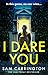 I Dare You: The gripping new crime thriller packed full of unexpected twists you need to read in 201 by Sam Carrington